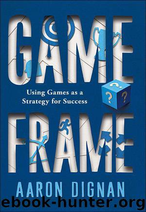 Game Frame: Using Games as a Strategy for Success by Aaron Dignan