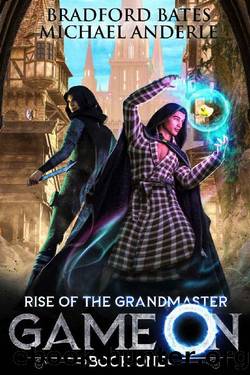 Game On (Rise Of The Grandmaster Series Book 1) by Bradford Bates & Michael Anderle