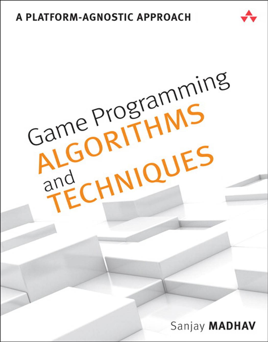 Game Programming Algorithms and Techniques: A Platform-Agnostic Approach by Sanjay Madhav
