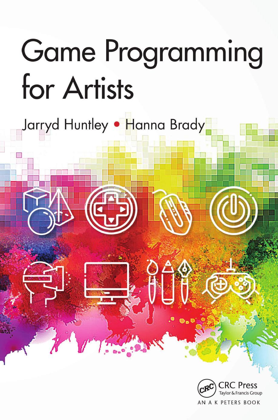 Game Programming for Artists by Jarryd Huntley and Hanna Brady