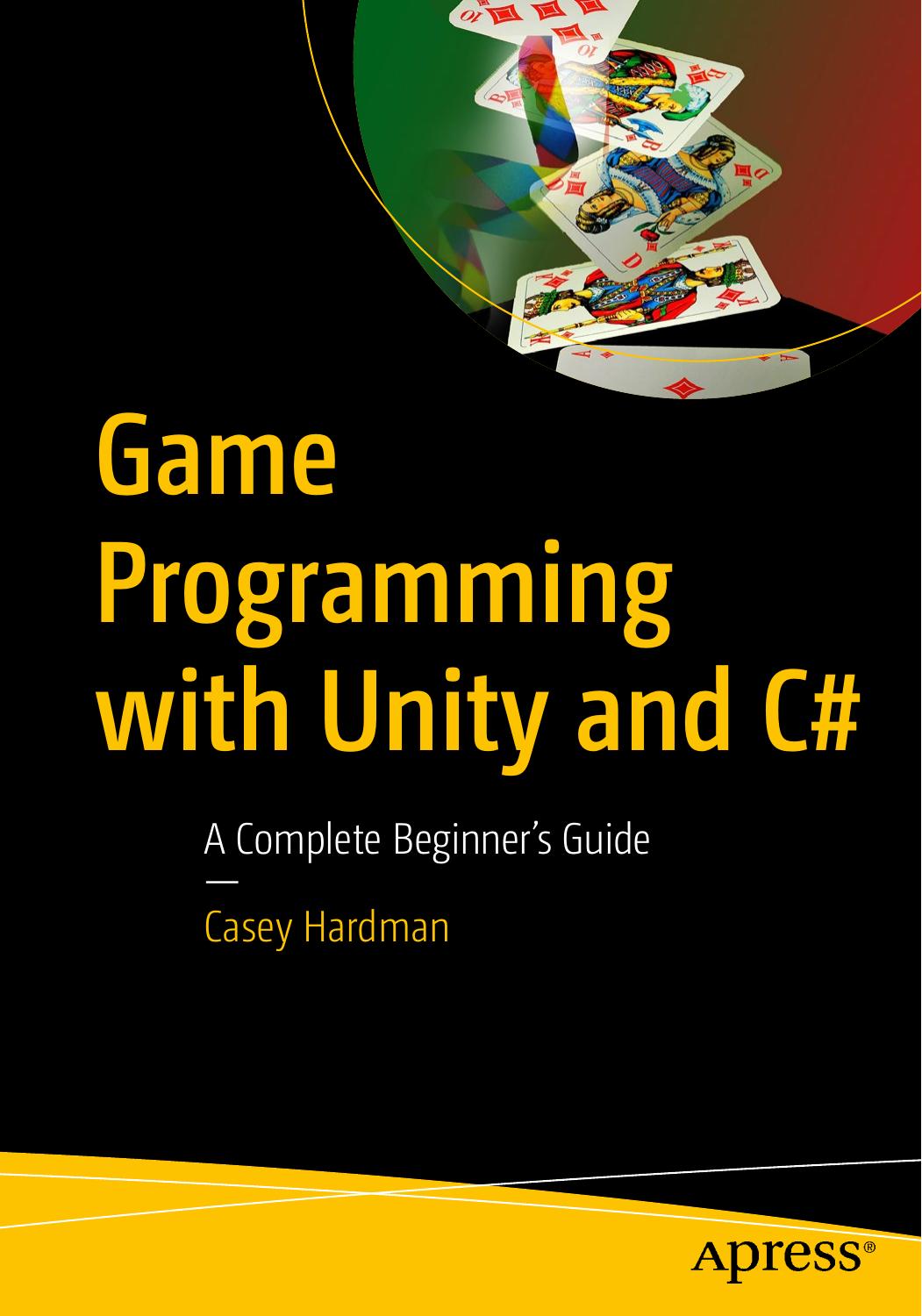Game Programming with Unity and C#: A Complete Beginner’s Guide by Casey Hardman