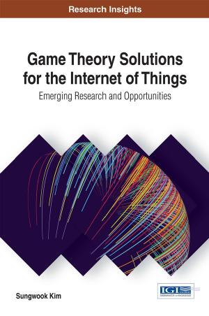Game Theory Solutions for the Internet of Things: Emerging Research and Opportunities by Sungwook Kim