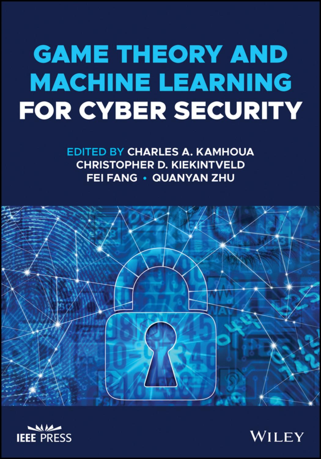 Game Theory and Machine Learning for Cyber Security by unknow