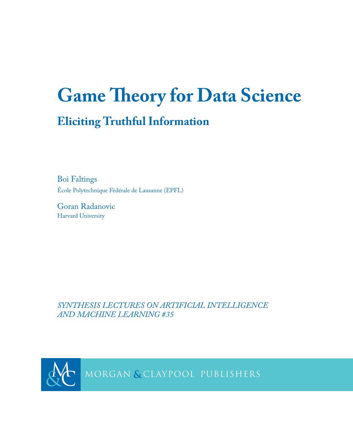 Game Theory for Data Science. Eliciting Truthful Information by Boi Faltings Goran Radanovic