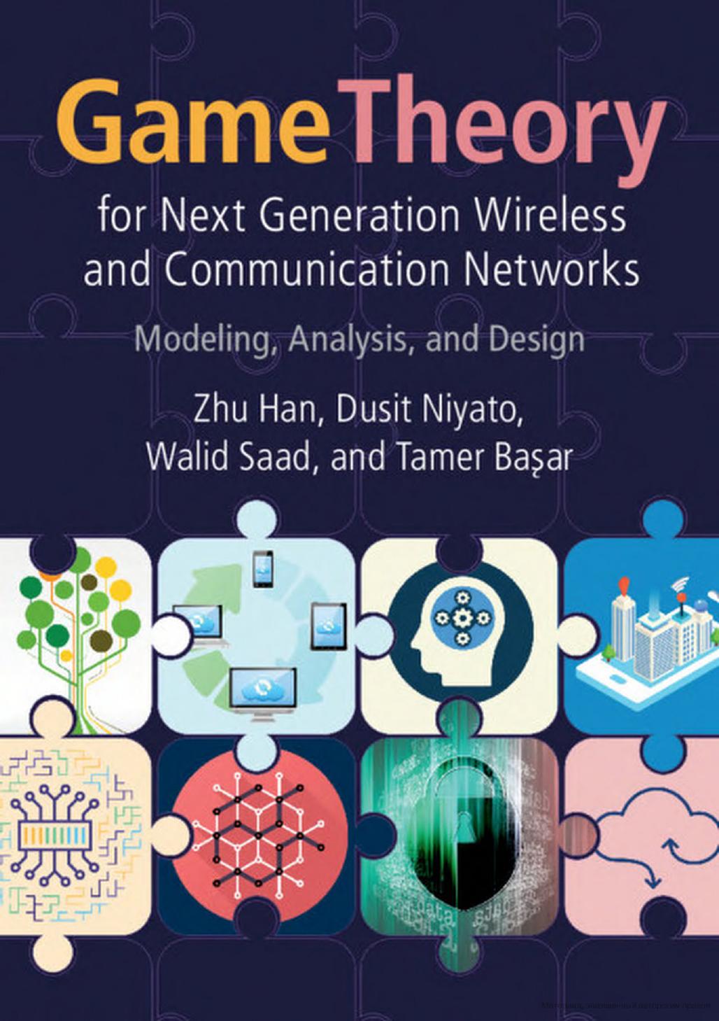Game Theory for Next Generation Wireless and Communication Networks: Modeling, Analysis, and Design by unknow