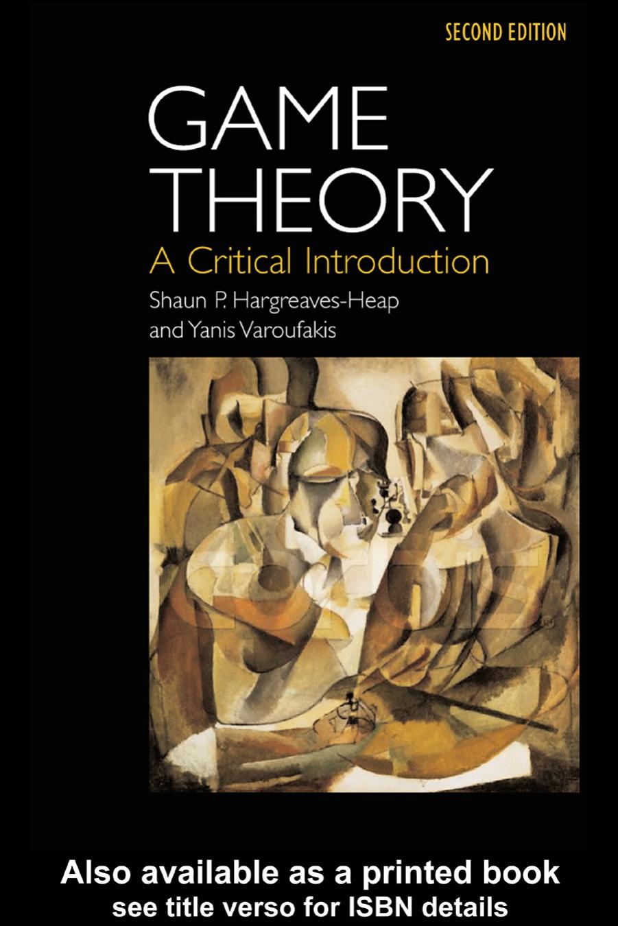 Game Theory, Second Edition: A Critical Text by Shaun P.Hargreaves Heap and Yanis Varoufakis