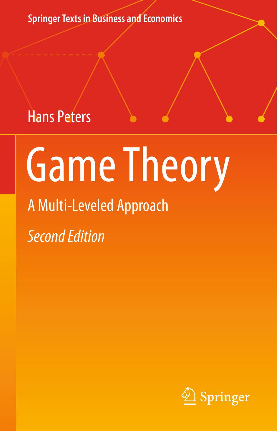 Game Theory: A Multi-Leveled Approach (Springer Texts in Business and Economics) by Hans Peters