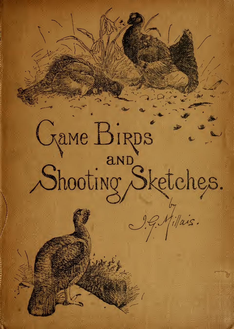 Game birds and shooting-sketches: illustrating the habits, modes of capture, stages of plumage and the hybirds & varieties which occur amongst them by Millais John G