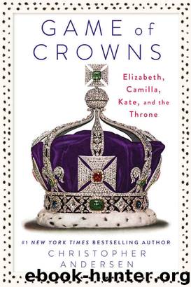 Game of Crowns: Elizabeth, Camilla, Kate, and the Throne by Christopher Andersen
