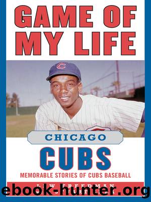 Game of My Life Chicago Cubs by Lew Freedman
