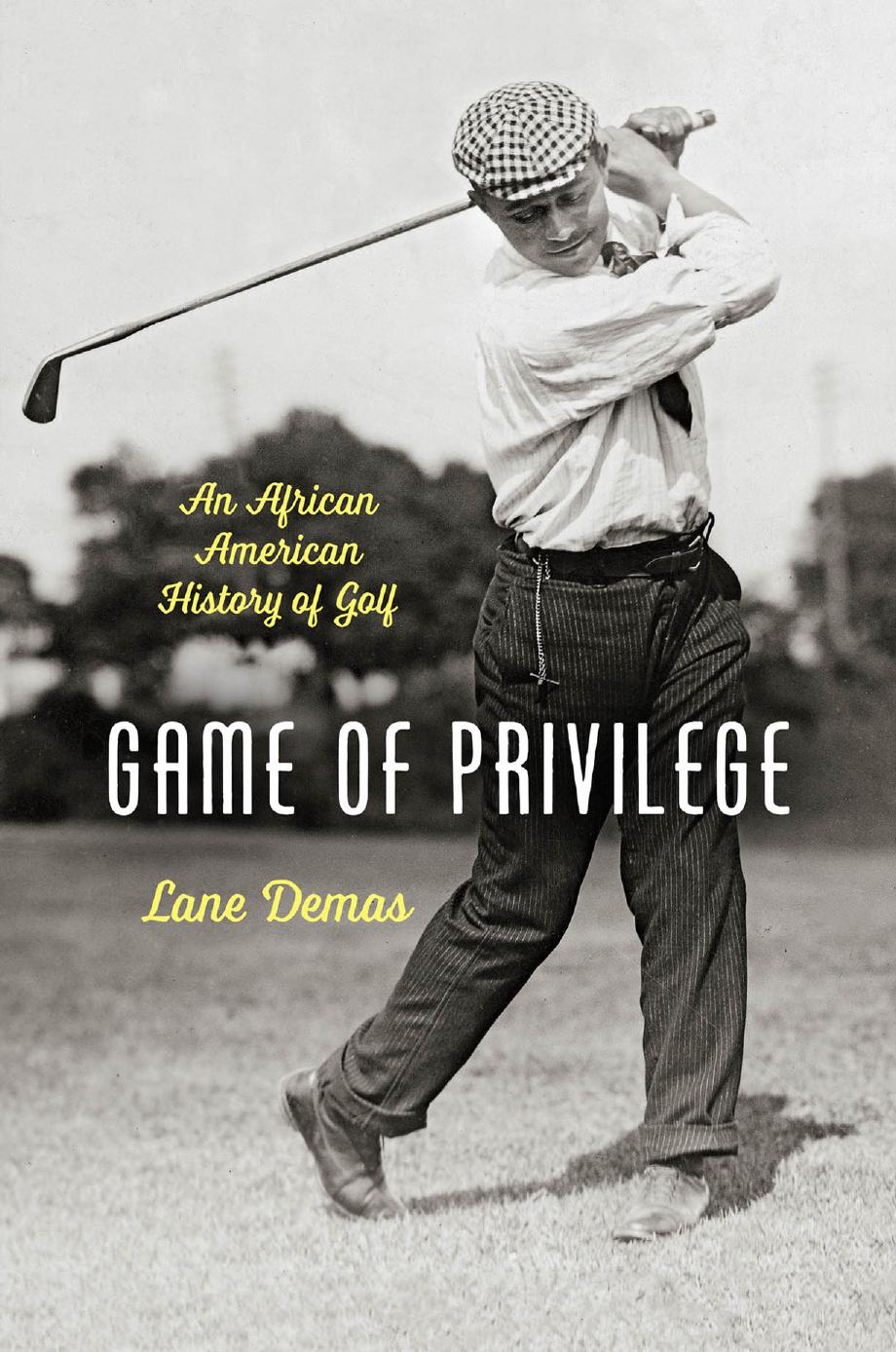 Game of Privilege: An African American History of Golf by Lane Demas