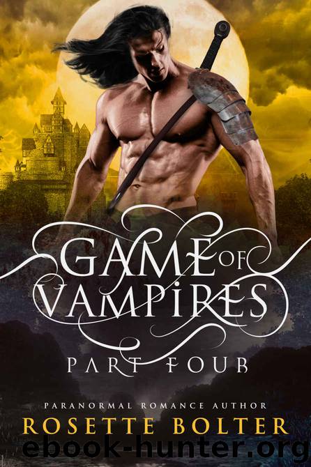 Game of Vampires: A Reverse Harem Serial (Part Four) by Rosette Bolter