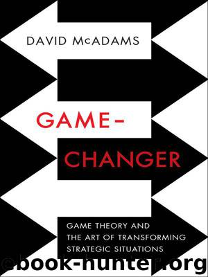 Game-Changer: Game Theory and the Art of Transforming Strategic Situations by David McAdams
