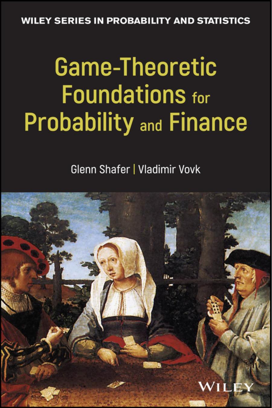 Game-Theoretic Foundations for Probability and Finance by Glenn Shafer