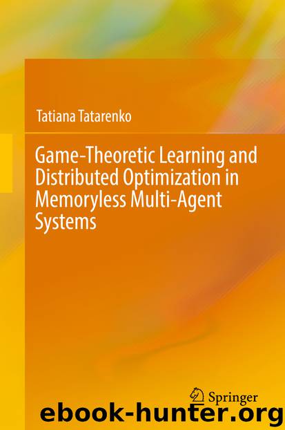 Game-Theoretic Learning and Distributed Optimization in Memoryless Multi-Agent Systems by Tatiana Tatarenko