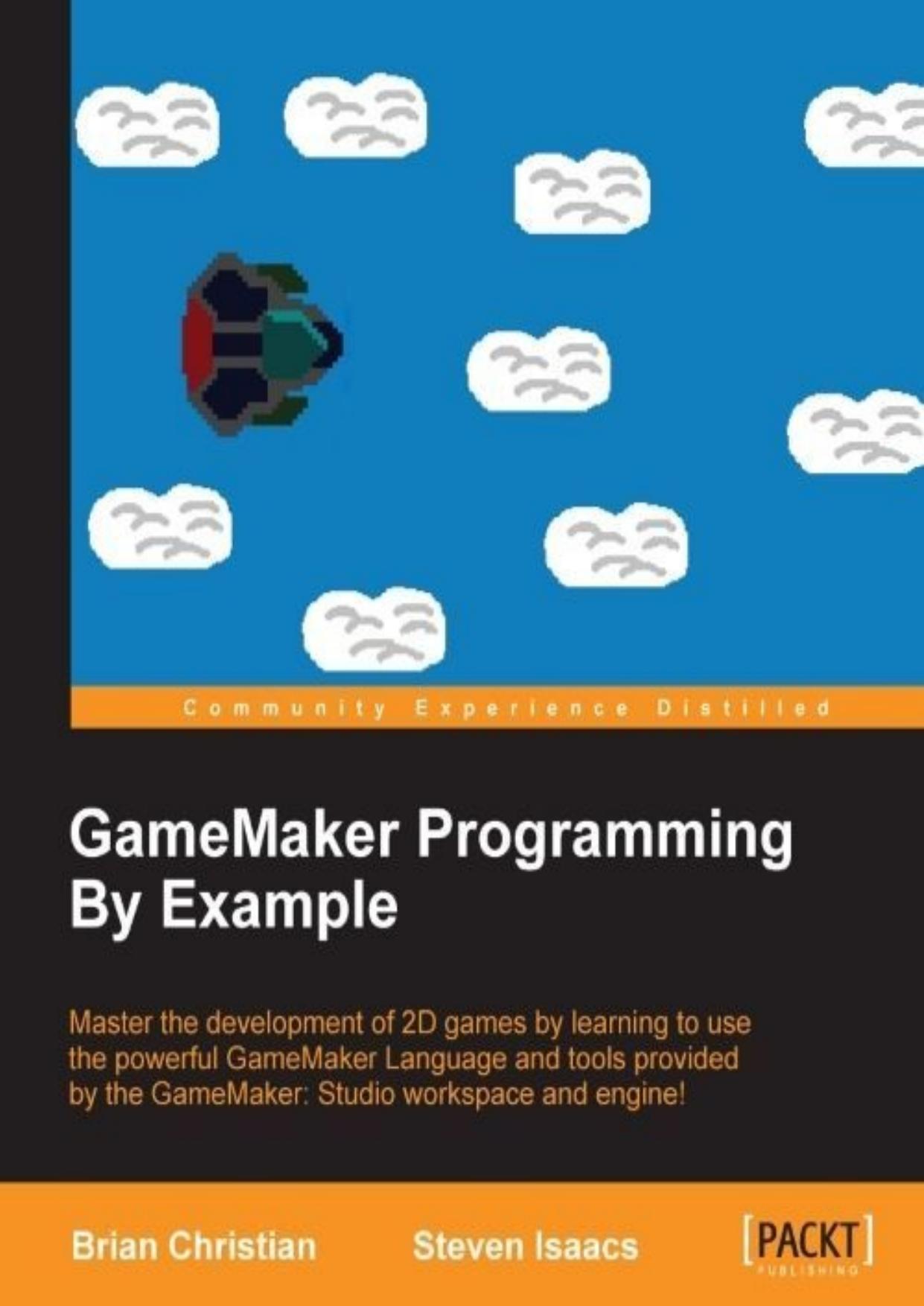 GameMaker Programming By Example by Brian Christian & Steven Isaacs