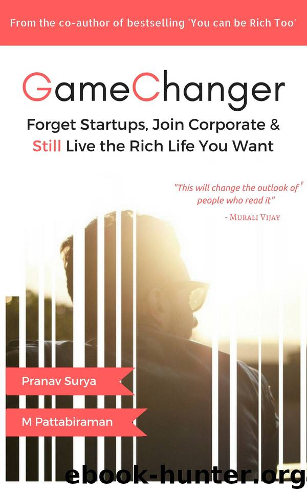 Gamechanger: Forget Start-ups, Join Corporate and Still Live the Rich Life you want by Surya Pranav & Pattabiraman M