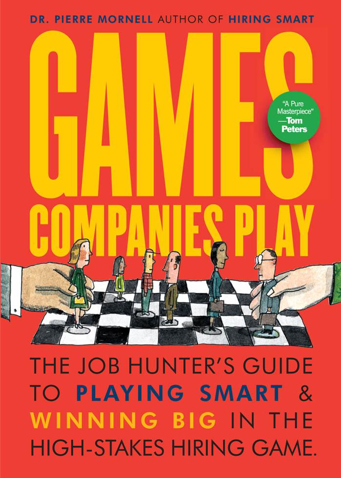Games Companies Play: The Job Hunter's Guide to Playing Smart & Winning Big in the High-Stakes Hiring Game by Pierre Mornell