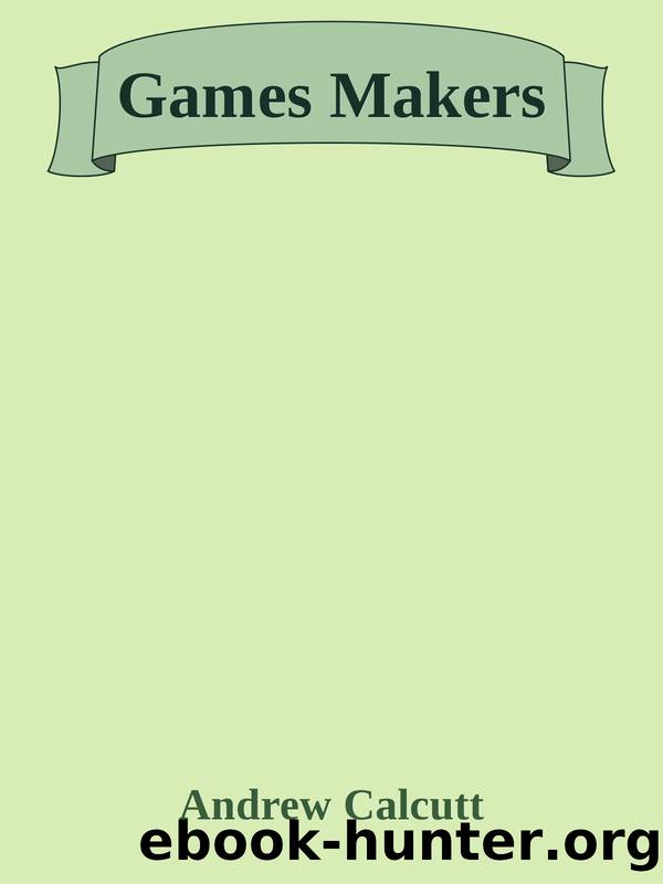 Games Makers by Andrew Calcutt