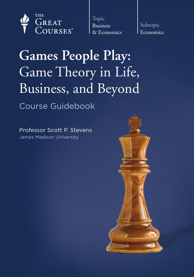 Games People Play: Game Theory in Life, Business, and Beyond by Scott P. Stevens