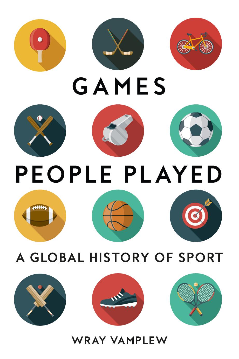 Games People Played: A Global History of Sport by Wray Vamplew
