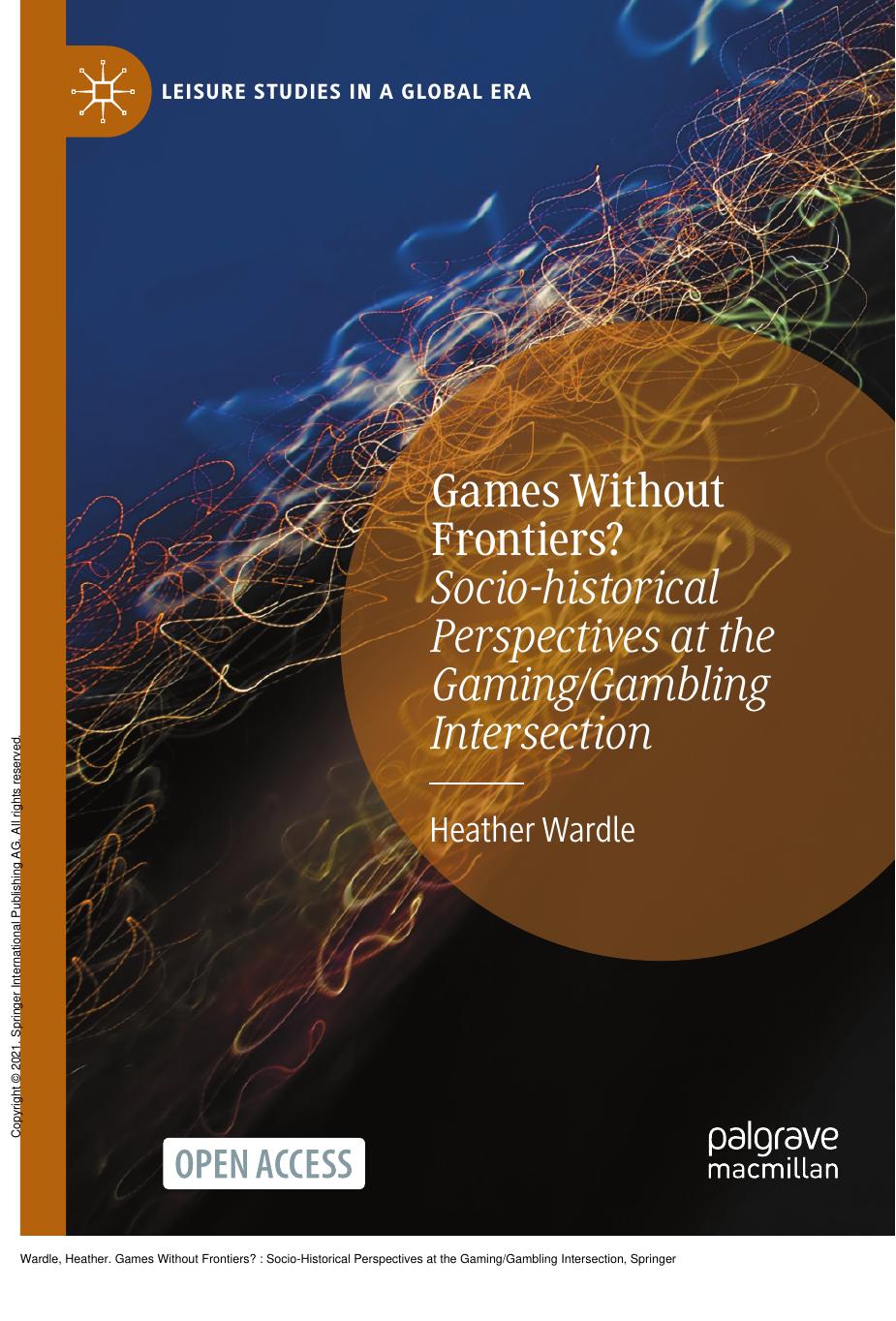 Games Without Frontiers? : Socio-Historical Perspectives at the Gaming/Gambling Intersection by Heather Wardle