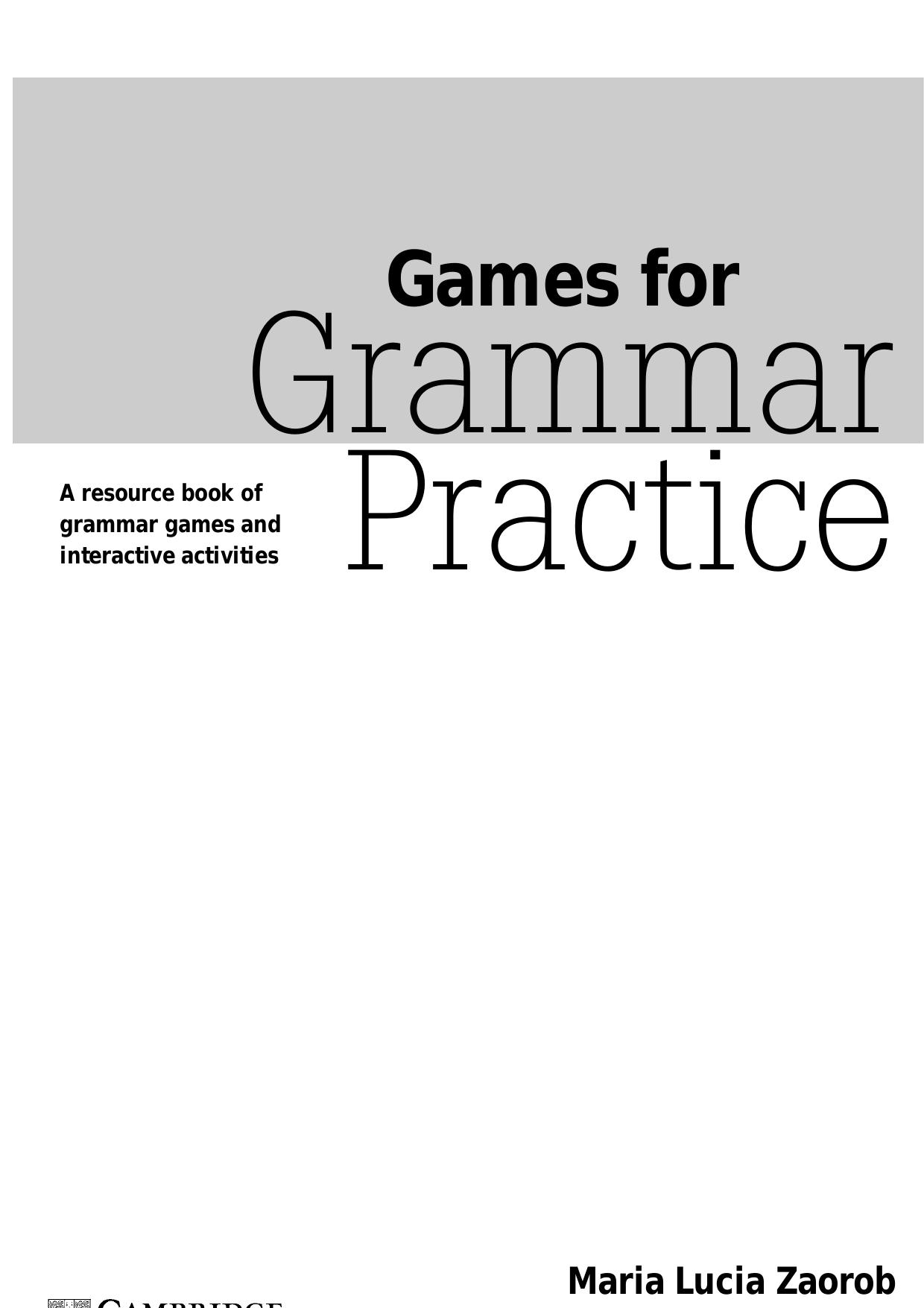 Games for Grammar Practice: A Resource Book of Grammar Games and Interactive Activities (Cambridge Copy Collection) by Maria Lucia Zaorob Elizabeth Chin