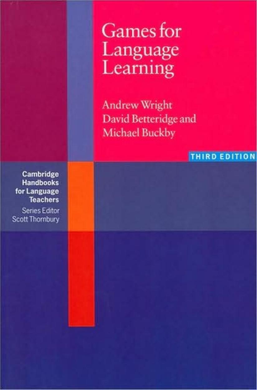 Games for Language Learning, 3rd Edition (Cambridge Handbooks for Language Teachers) by Andrew Wright David Betteridge Michael Buckby