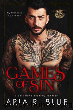 Games of Sin: A Dark Mafia Academy Romance (Bloodlines Book 1) by Aria R. Blue