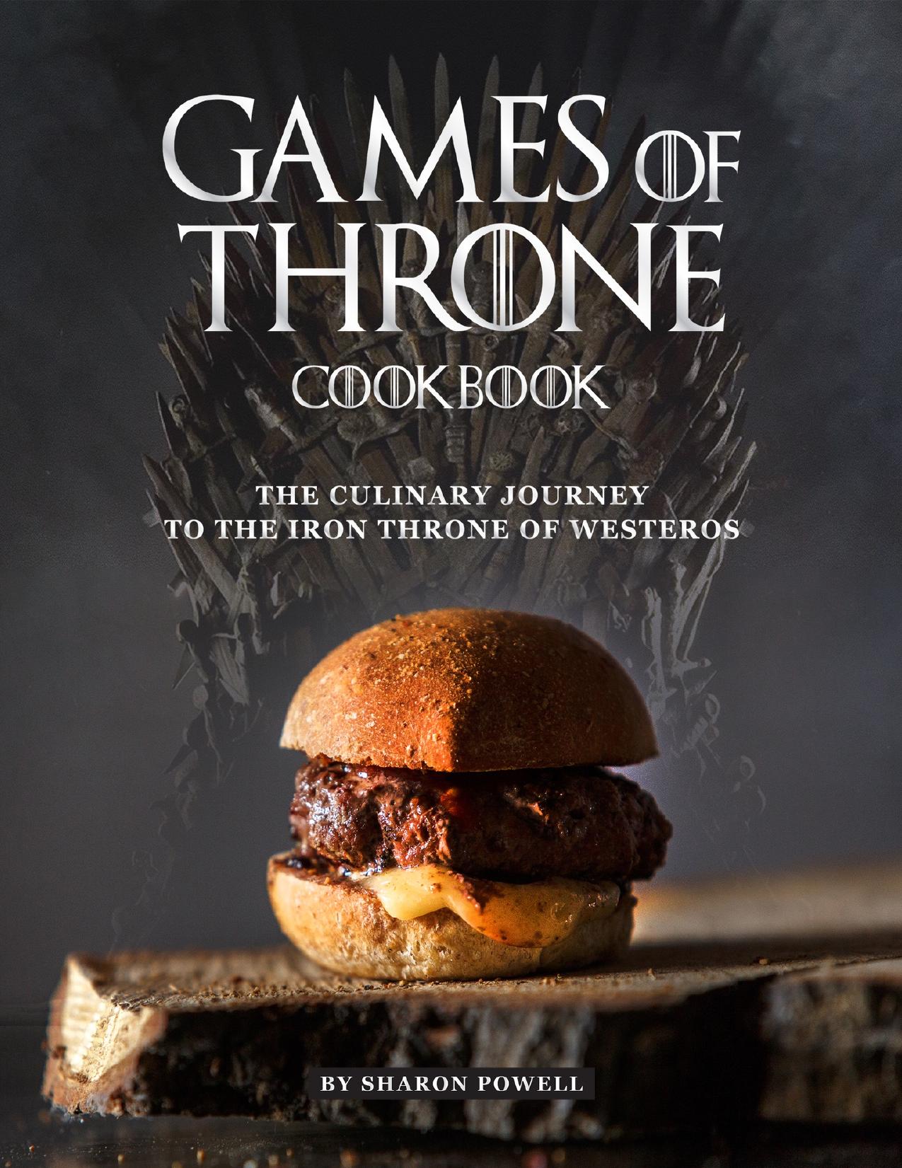 Games of Throne Cookbook: The Culinary Journey to The Iron Throne of Westeros by Powell Sharon