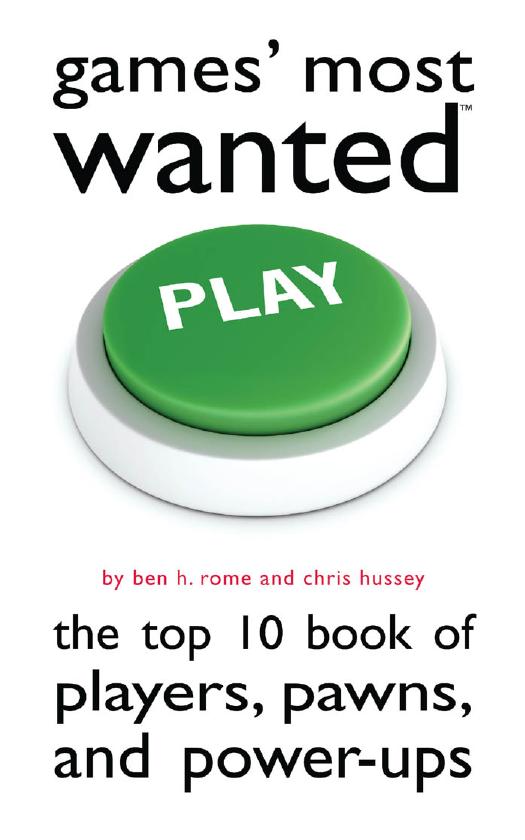 Games' Most Wanted: The Top 10 Book of Players, Pawns, and Power-Ups by Rome Ben H