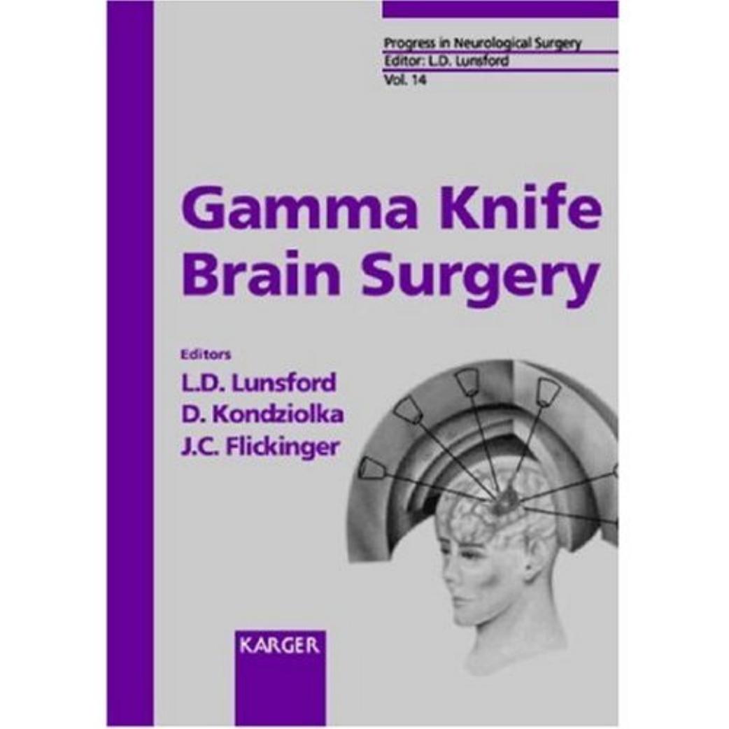 Gamma Knife Brain Surgery (Progress in Neurological Surgery Volume 14) by L. Dade Lunsford D. Kondziolka John C. M.D. Flickinger