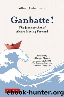 Ganbatte!: The Japanese Art of Always Moving Forward by Albert Liebermann