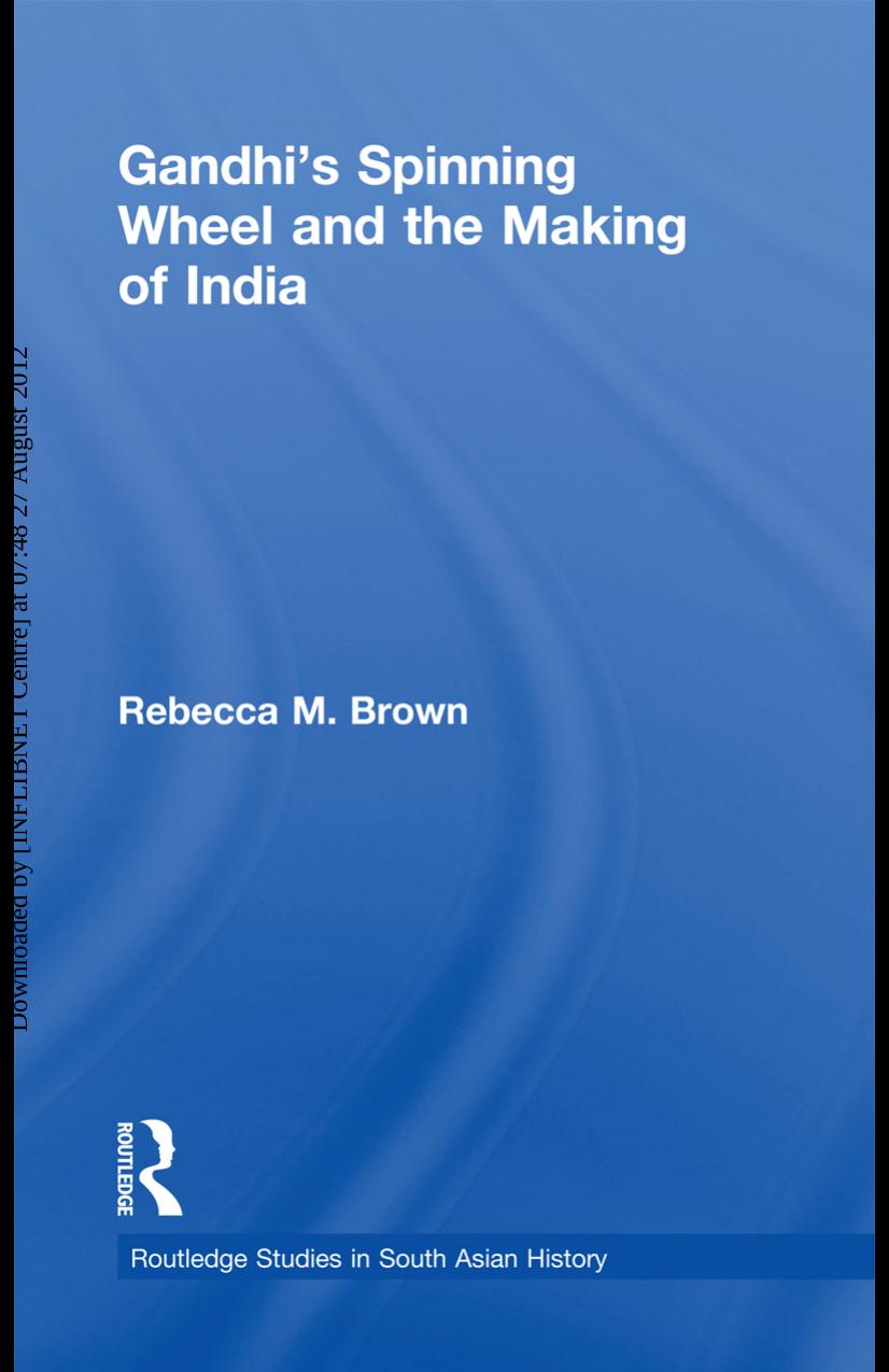 Gandhi's Spinning Wheel and the Making of India by Rebecca Brown