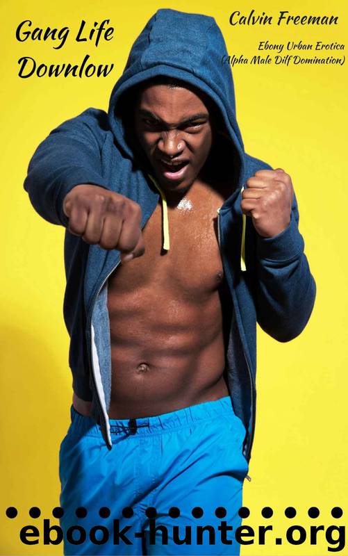 Gang Life Downlow: Ebony Urban Erotica (Alpha Male Dilf Domination) (Str8 Studs Downlow Book 109) by Calvin Freeman