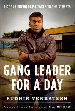 Gang leader for a day: a rogue sociologist takes to the streets by Sudhir Alladi Venkatesh