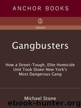 Gangbusters: How a Street Tough, Elite Homicide Unit Took Down New York's Most Dangerous Gang by Stone Michael