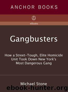 Gangbusters: How a Street-Tough Elite Homicide Unit Took Down New York’s Most Dangerous Gang by Stone Michael