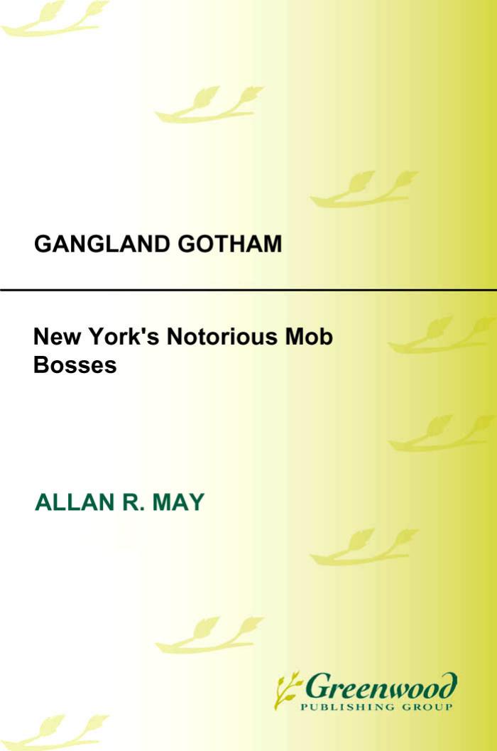 Gangland Gotham: New York's Notorious Mob Bosses by Allan R. May