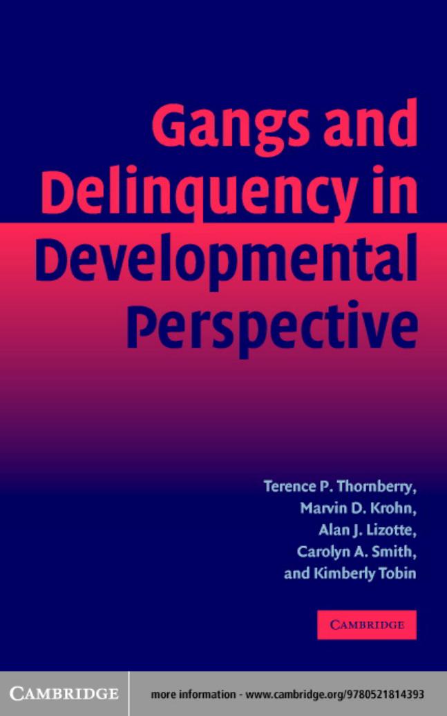 Gangs and Delinquency in Developmental Perspective by Terence P. Thornberry Marvin D. Krohn Alan J. Lizotte Carolyn A. Smith Kimberly Tobin