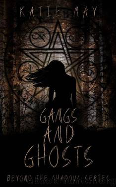 Gangs and Ghosts (Beyond the Shadows Book 1) by Katie May