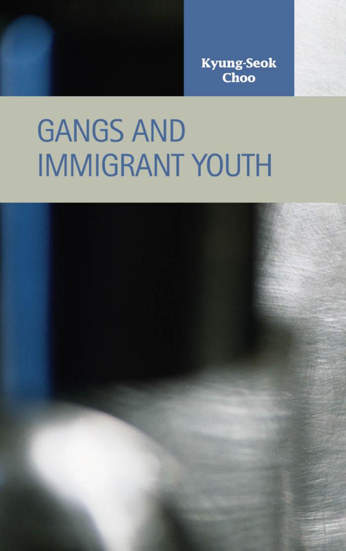Gangs and Immigrant Youth (Criminal Justice: Recent Scholarship) by Kyung-Seok Choo