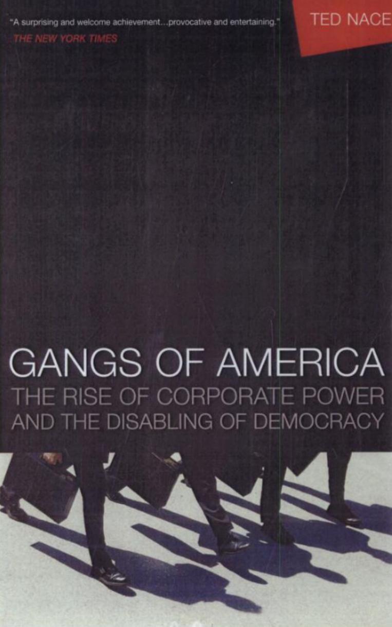 Gangs of America: The Rise of Corporate Power and the Disabling of Democracy by Ted Nace