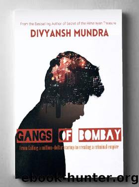 Gangs of Bombay: From Failing a Million-Dollar Startup to Creating a Criminal Empire by Divyansh Mundra
