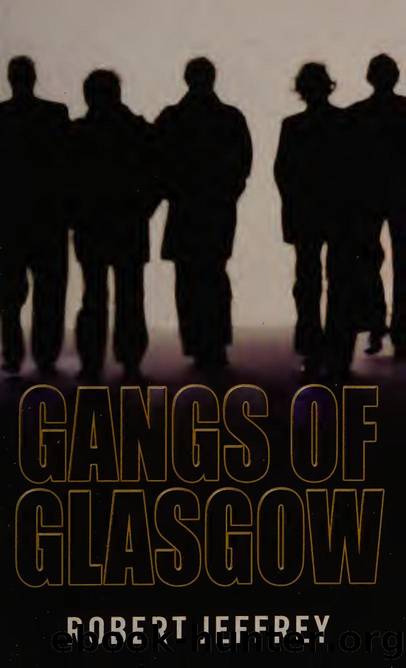 Gangs of Glasgow : true crime from the streets by Jeffrey Robert
