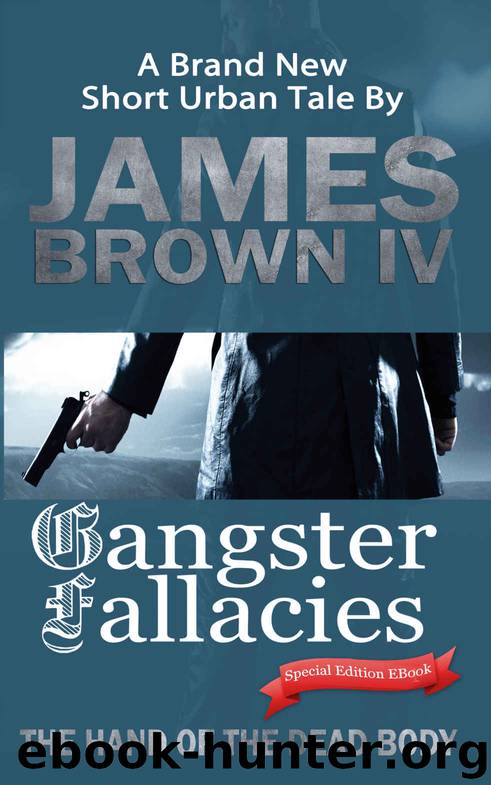 Gangster Fallacies: The Hand of the Dead Body by James Brown Iv & Mary McBeth