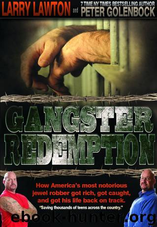Gangster Redemption: How America's Most Notorious Jewel Robber Got Rich, Got Caught, and Got His Life Back on Track: 1 by Larry Lawton & Peter Golenbock