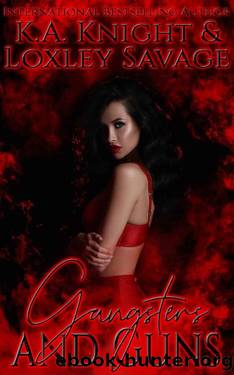 Gangsters And Guns: A Dark Contemporary Romance by Loxley Savage & K.A Knight
