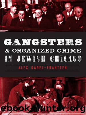 Gangsters and Organized Crime in Jewish Chicago by Alex Garel-Frantzen