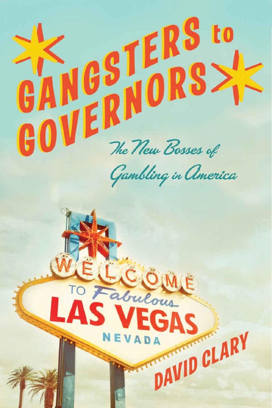 Gangsters to Governors : The New Bosses of Gambling in America by David Clary